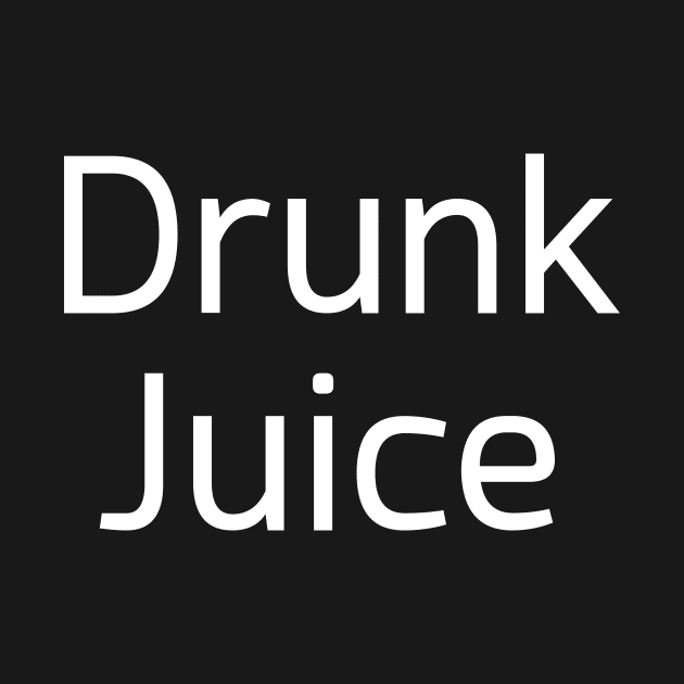 Drunk Juice by PartyTees