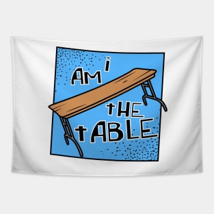 I AM THE TABLE | BOTCHAMANIA Tapestry