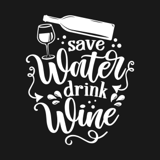 Save water, drink wine - design for posters. Greeting card for hen party, womens day gift T-Shirt