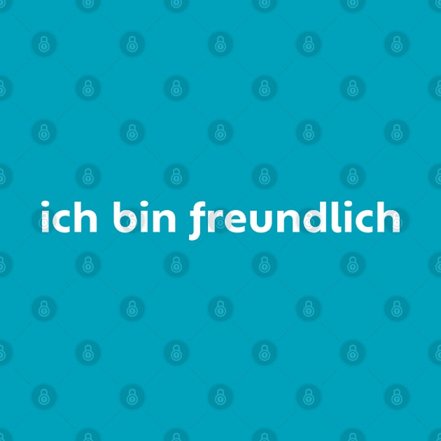 Ich Bin Freundlich German I Am Friendly by not-lost-wanderer