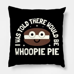 I Was Told There Would Be Whoopie Pie - Whoopie Pie Pillow