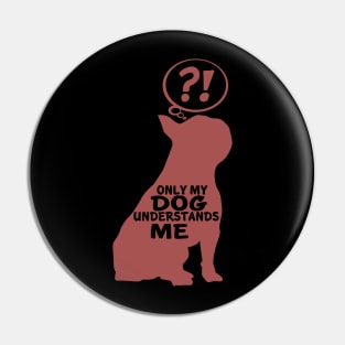 Only My Dog Understand Me - Funny Quote Pin