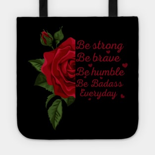 Rose, sunflower Be Strong Be Brave Be Humble Be Badass Everyday Posters and Art Prints,tee,.. Tote