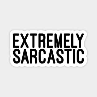 Extremely Sarcastic - Funny Sayings Magnet