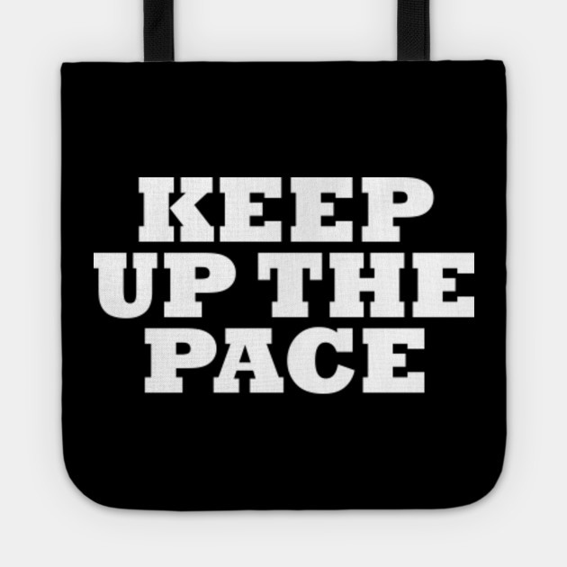 Keep Up The Pace Tragetasche Teepublic De