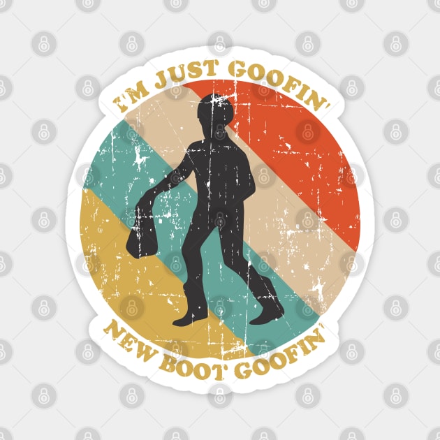 I'm just goofin' new boot goofin' Magnet by area-design