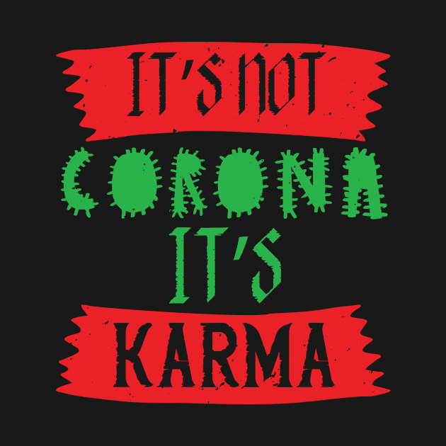 It's Not Corona, It's Karma by HelloShirt Design