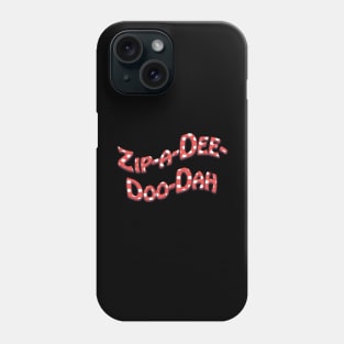 Zip-a-Dee-Doo-Dah! Phone Case