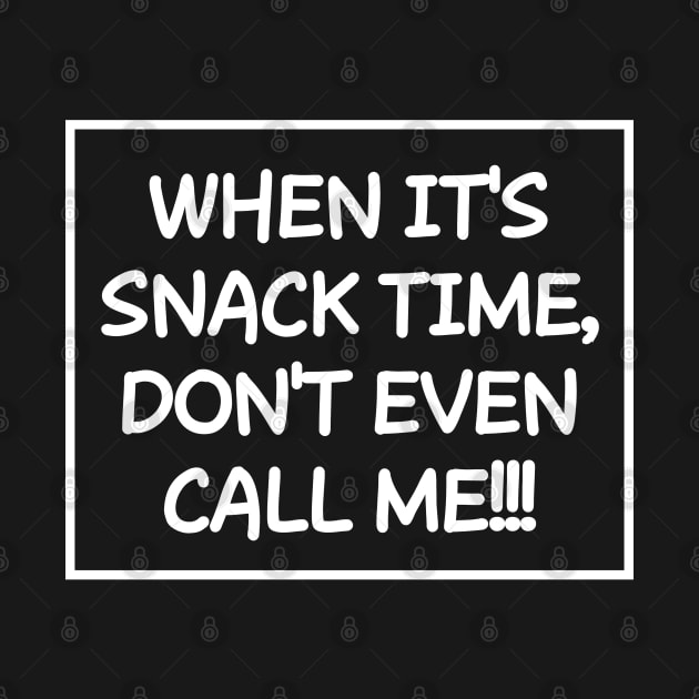 When it's snack time, don't call me! by mksjr