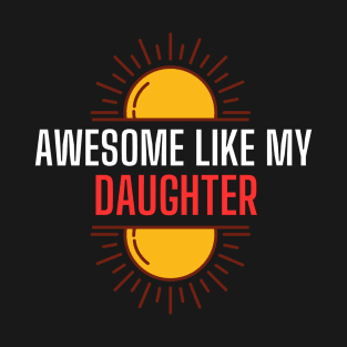 Awesome Like My Daughter T-Shirt