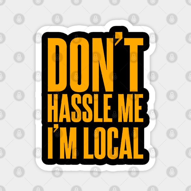 Don't Hassle Me I'm Local Magnet by gackac