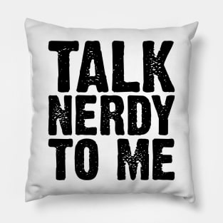 Talk Nerdy To Me v4 Pillow