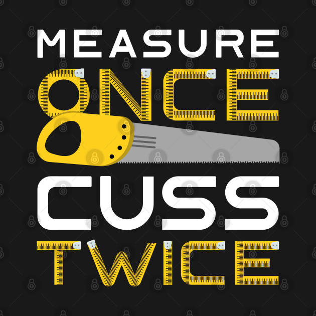 Measure Once Cuss Twice by LuckyFoxDesigns