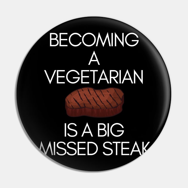 Becoming A Vegetarian Is A Big Missed Steak Funny Pun Pin by karolynmarie