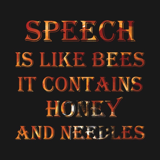 Speech is like bees it contains honey and needles by MAGHRIBI