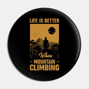 Life Is Better When Mountain Climbing Pin