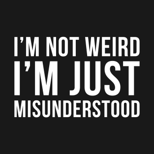 Im Not Weird Im Just Misunderstood T-Shirt