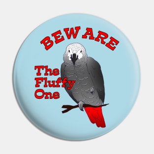 African Grey Parrot ~ Beware the Fluffy One Pin