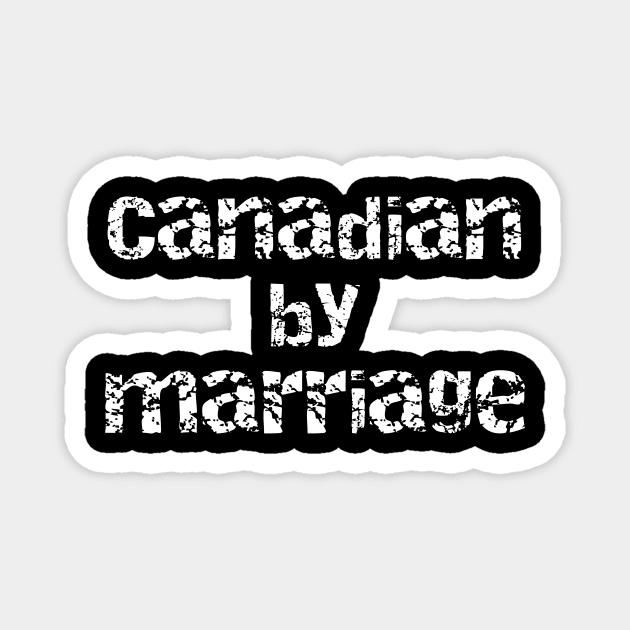 Canadian By Marriage Magnet by DANPUBLIC