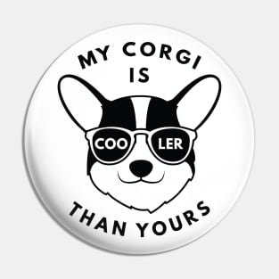 My Corgi Is Cooler Than Yours Pin