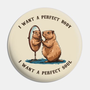 Capybara i want a perfect body i want a perfect soul Pin