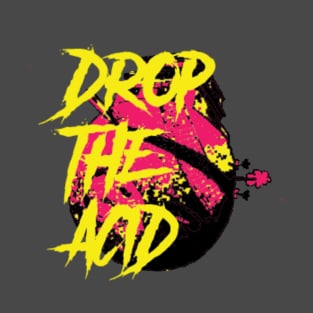 Drop The Acid T-Shirt