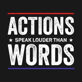 Actions speak louder than words T-Shirt