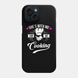 She's With Me For My Cooking  Chef Husband Phone Case