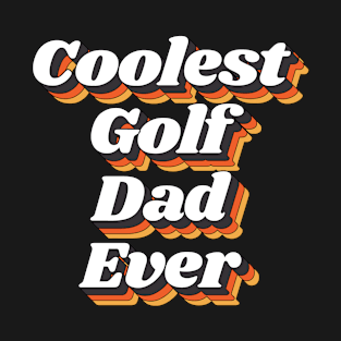 Coolest Golf Dad Ever T-Shirt