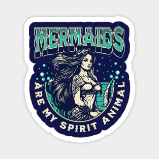 Mermaids are my Spirit Animal Funny Mermaid Magnet