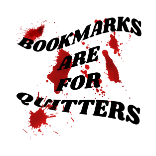 Bookmarks are for quitters T-Shirt