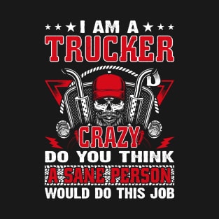 I Am A Crazy Truck Driver T-Shirt