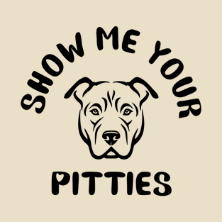 Show me your pitties T-Shirt