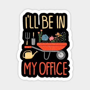 Ill Be In My Office Garden Funny Distressed Gardening Magnet