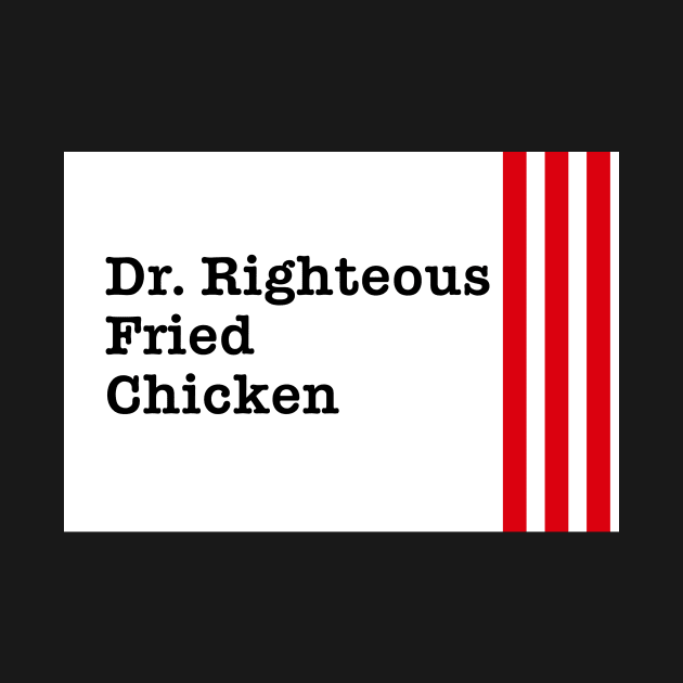 Dr. Righteous Fried Chicken - Text by Signalsgirl2112