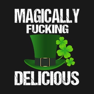 Magically Fucking Delicious Funny Shamrock St. Patrick's Day T-Shirt