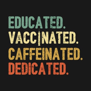 Funny Educated Vaccinated Caffeinated Dedicated Nurse Coffee T-Shirt