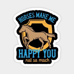 Horses Make Me Happy You Not So Much Magnet