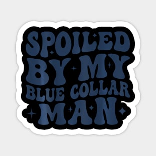 Spoiled By My Blue Collar Man Magnet