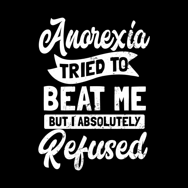 I Beat Anorexia T Shirt | I Absolutely Refused Gift by Gawkclothing