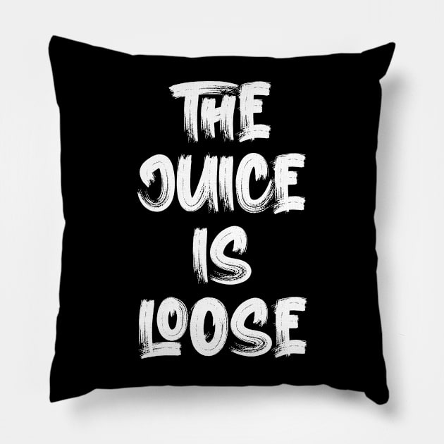 The Juice Is Loose Pillow by Oyeplot