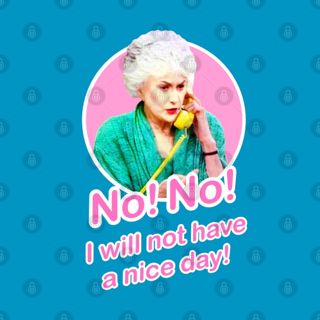 Golden Girls Dorothy Zbornak Bea Arthur I will not have a nice day quote by EnglishGent