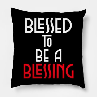 Blessed To Be Blessing - Christian Quote Pillow