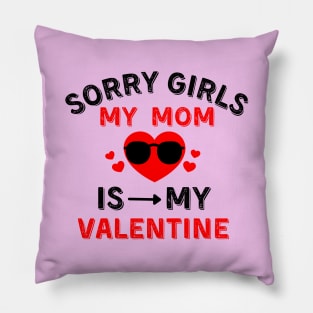 Sorry gril my mom is my Valentine Pillow