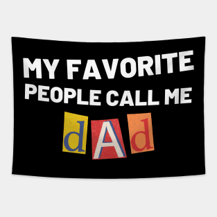 My Favorite People Call Me Dad. Funny Dad Design for Fathers Day Tapestry