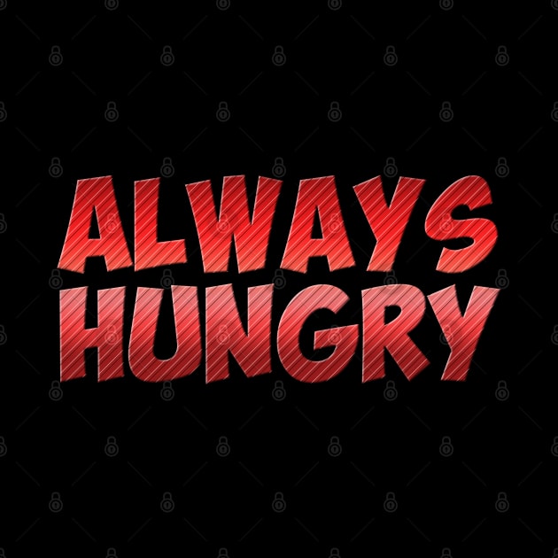 Always Hungry by NotoriousMedia