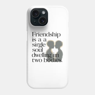 Friendship is a single soul dwelling in two bodies. Phone Case