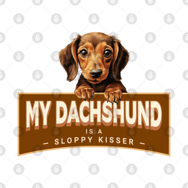 My Dachshund is a Sloppy Kisser by Oaktree Studios