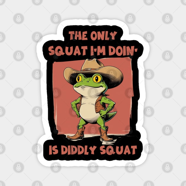 The Only Squat I’m Doin’ Is Diddly Squat - Funny Cowboy Frog Magnet by Creatifly Graphic Tees