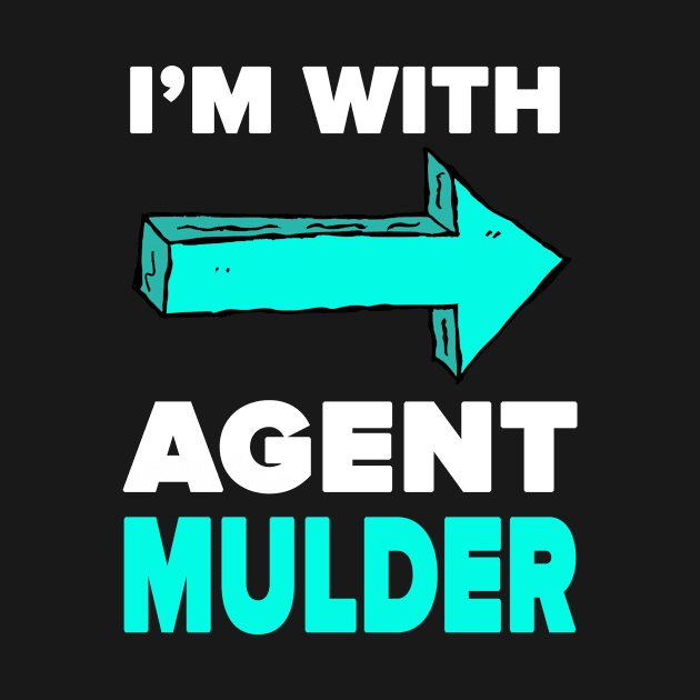 The X-Files - I'm with Agent Mulder Teal by AllThingsNerdy